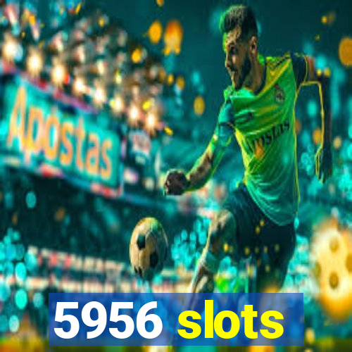 5956 slots